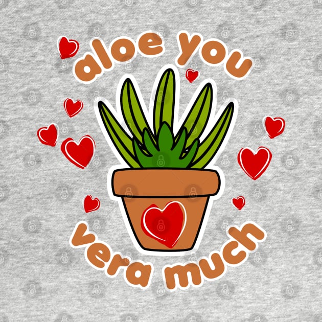 Funny plant lover valentine, Aloe you Vera much by The Green Path